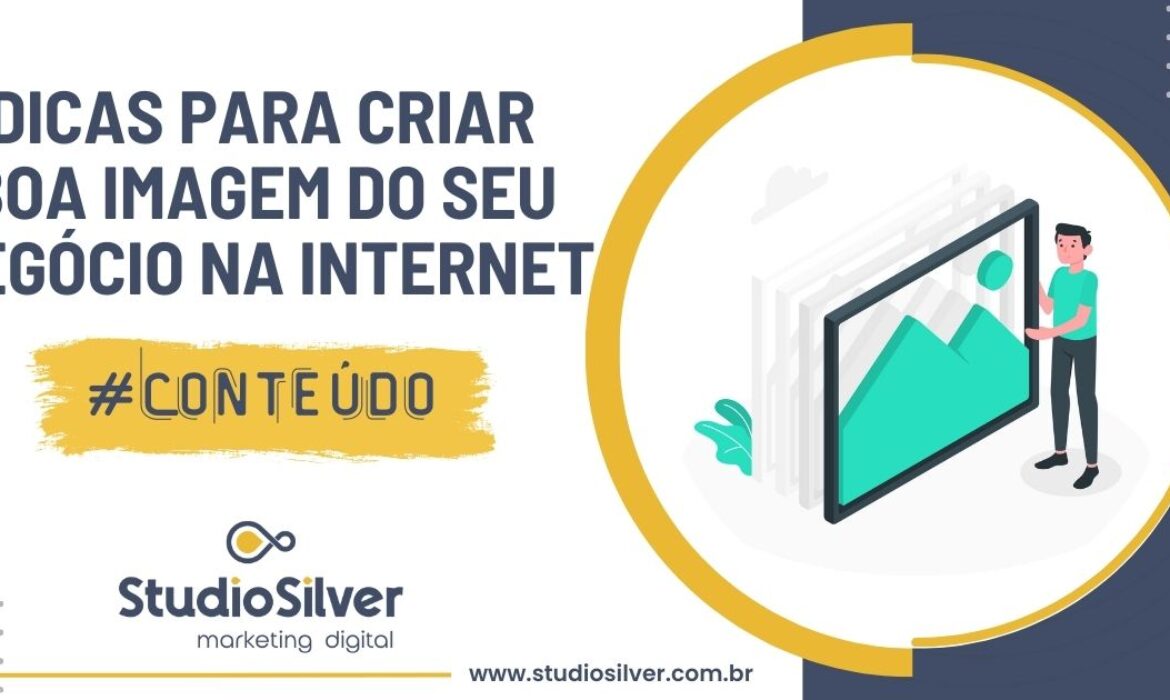 Dicas Simples para Criar uma Boa Imagem do Seu Negócio na Internet